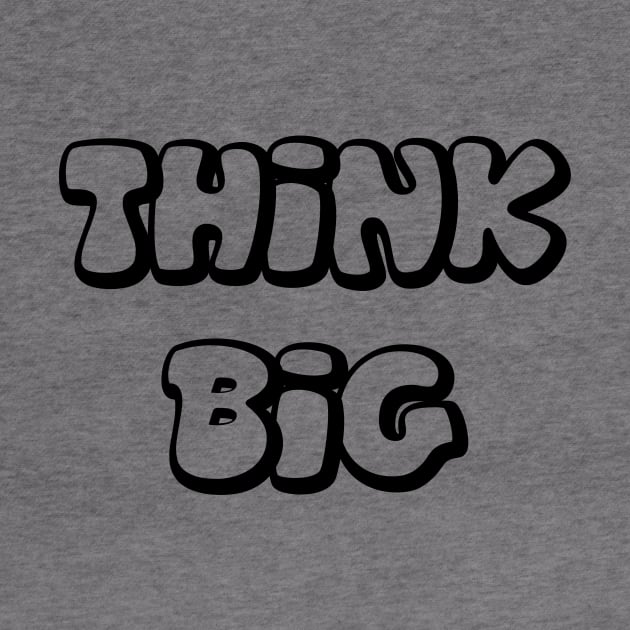 Think Big - Black Outline by AlexisBrown1996